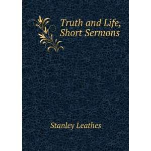  Truth and Life, Short Sermons Stanley Leathes Books