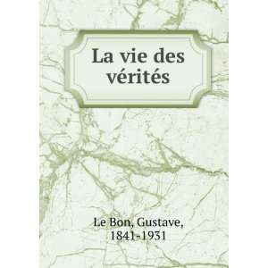  La vie des vÃ©ritÃ©s Gustave, 1841 1931 Le Bon Books