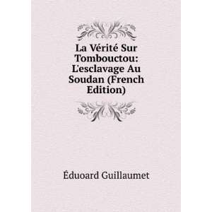 La VÃ©ritÃ© Sur Tombouctou Lesclavage Au Soudan (French Edition 