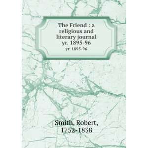   and literary journal. yr. 1895 96 Robert, 1752 1838 Smith Books