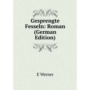    Gesprengte Fesseln Roman (German Edition) E Werner Books