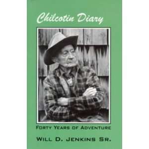  Chilcotin Diary Forty Years of Adventure [Paperback] Sr 