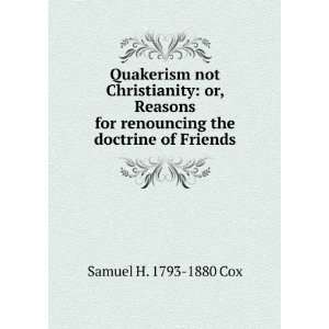   for renouncing the doctrine of Friends Samuel H. 1793 1880 Cox Books