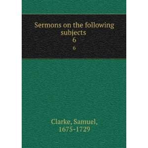   Sermons on the following subjects . 6 Samuel, 1675 1729 Clarke Books