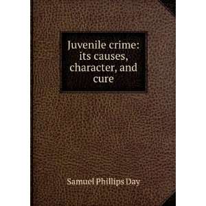   crime its causes, character, and cure Samuel Phillips Day Books
