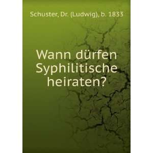  heiraten? Dr. (Ludwig), b. 1833 Schuster  Books