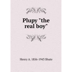  Plupy the real boy Henry A. 1856 1943 Shute Books