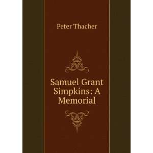  Samuel Grant Simpkins A Memorial Peter Thacher Books