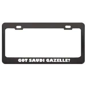 Got Saudi Gazelle? Animals Pets Black Metal License Plate Frame Holder 