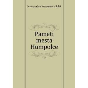    Pameti mesta Humpolce Jeronym Jan Nepomucen SolaÅTM Books