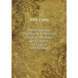 Clavis Metrico Virgiliana A Metrical Guide to the Right Intelligence 