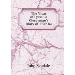  The Vicar of Lyssel. a Clergymans Diary of 1729 82 John 