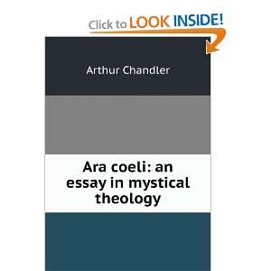 Ara coeli an essay in mystical theology Arthur Chandler 