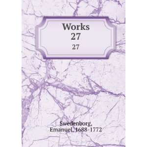  Works. 27 Emanuel, 1688 1772 Swedenborg Books