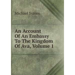   Of An Embassy To The Kingdom Of Ava, Volume 1 Michael Symes Books