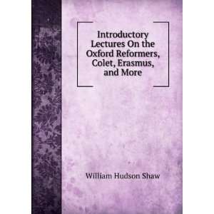   Oxford Reformers, Colet, Erasmus, and More William Hudson Shaw Books