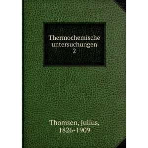    Thermochemische untersuchungen. 2 Julius, 1826 1909 Thomsen Books