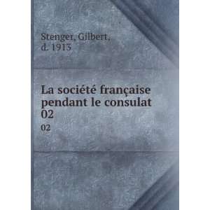  franÃ§aise pendant le consulat. 02 Gilbert, d. 1913 Stenger Books