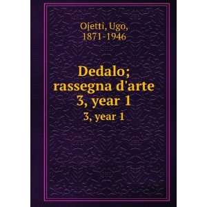  Dedalo; rassegna darte. 3, year 1 Ugo, 1871 1946 Ojetti Books