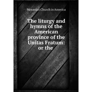   of the American Province of the Unitas Fratum Or the Moravian Church