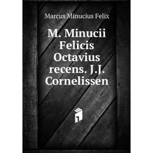   Octavius recens. J.J. Cornelissen Marcus Minucius Felix Books