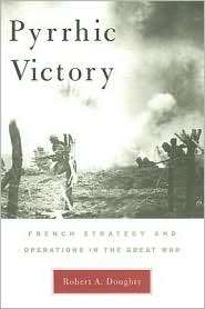 Pyrrhic Victory French Strategy and Operations in the Great War 