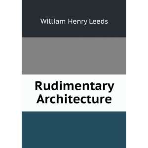 Rudimentary Architecture William Henry Leeds Books