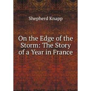   of the Storm The Story of a Year in France Shepherd Knapp Books
