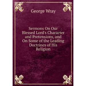   On Some of the Leading Doctrines of His Religion George Wray Books