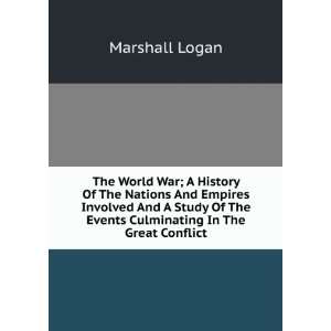   Of The Events Culminating In The Great Conflict Marshall Logan Books