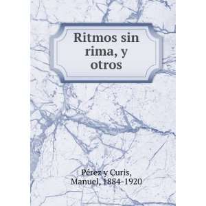   rima, y otros Manuel, 1884 1920 PÃ©rez y Curis  Books