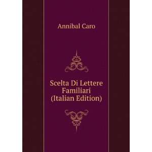  Scelta Di Lettere Familiari (Italian Edition) Annibal 