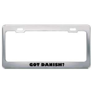 Got Danish? Language Nationality Country Metal License Plate Frame 