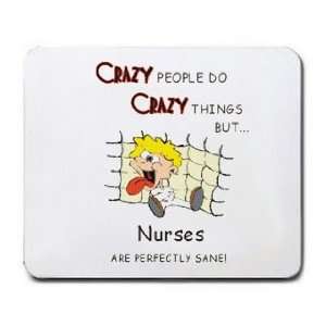   CRAZY THINGS BUT Nurses ARE PERFECTLY SANE Mousepad