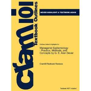 Managerial Epidemiology Practice, Methods, and Concepts by G. E. Alan 
