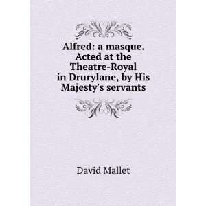    Royal in Drurylane, by His Majestys servants David Mallet Books