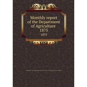 Department of Agriculture . 1875 United States. Dept. of Agriculture 