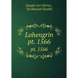    Lohengrin. pt. 1566 Ferdinand Gloekle Joseph von GÃ¶rres  Books