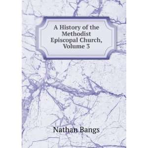   of the Methodist Episcopal Church, Volume 3 Nathan Bangs Books