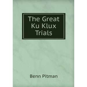  The Great Ku Klux Trials Benn Pitman Books