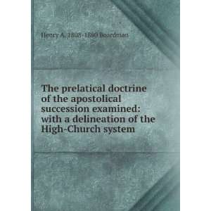   of the High Church system Henry A. 1808 1880 Boardman Books