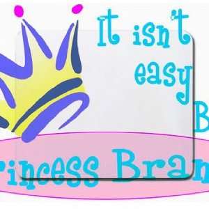    It isnt easy being princess Brandi Mousepad