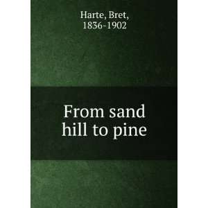  From sand hill to pine, Bret Harte Books