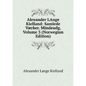 Alexander LAnge Kielland Samlede VÃ¦rker. Mindeudg, Volume 3 