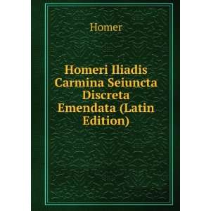   Carmina Seiuncta Discreta Emendata (Latin Edition) Homer Books
