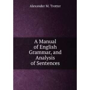  A Manual of English Grammar, and Analysis of Sentences 