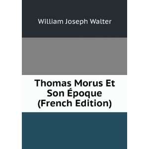  Thomas Morus Et Son Ã?poque (French Edition) William 