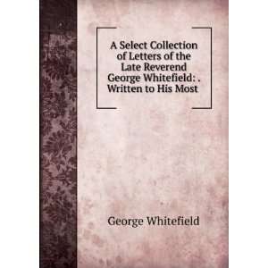   George Whitefield . Written to His Most . George Whitefield Books
