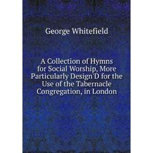   of the Tabernacle Congregation, in London George Whitefield Books