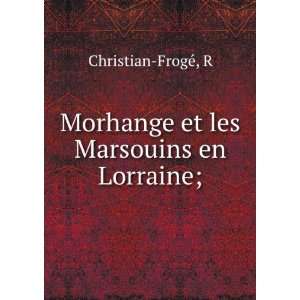 Morhange et les Marsouins en Lorraine; R Christian FrogÃ©  